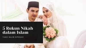 5 Rukun Nikah dalam Islam yang Wajib Dipenuhi