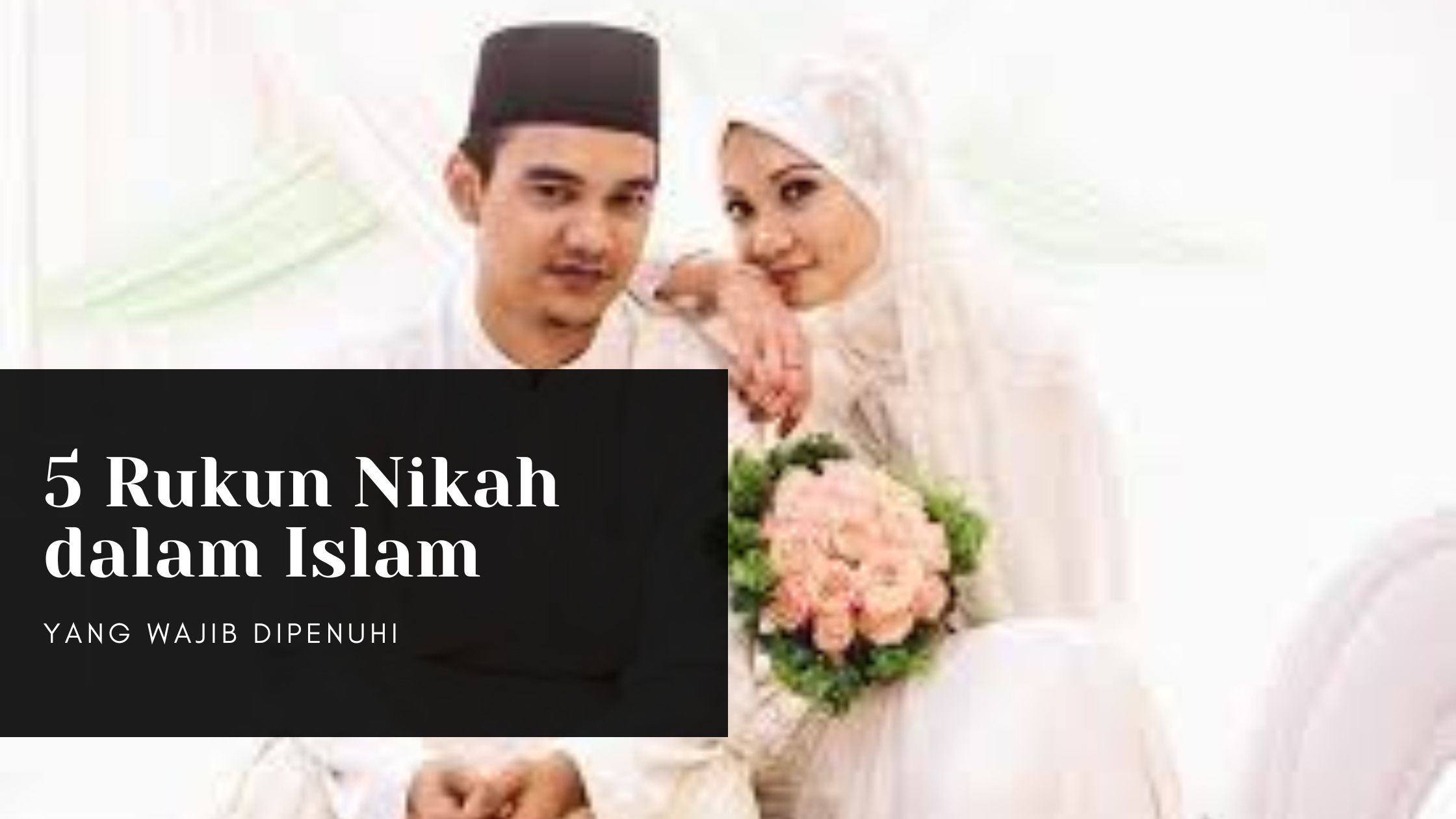 5 Rukun Nikah dalam Islam yang Wajib Dipenuhi