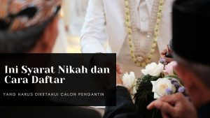 Ini Syarat Nikah dan Cara Daftar yang Harus Diketahui Calon Pengantin