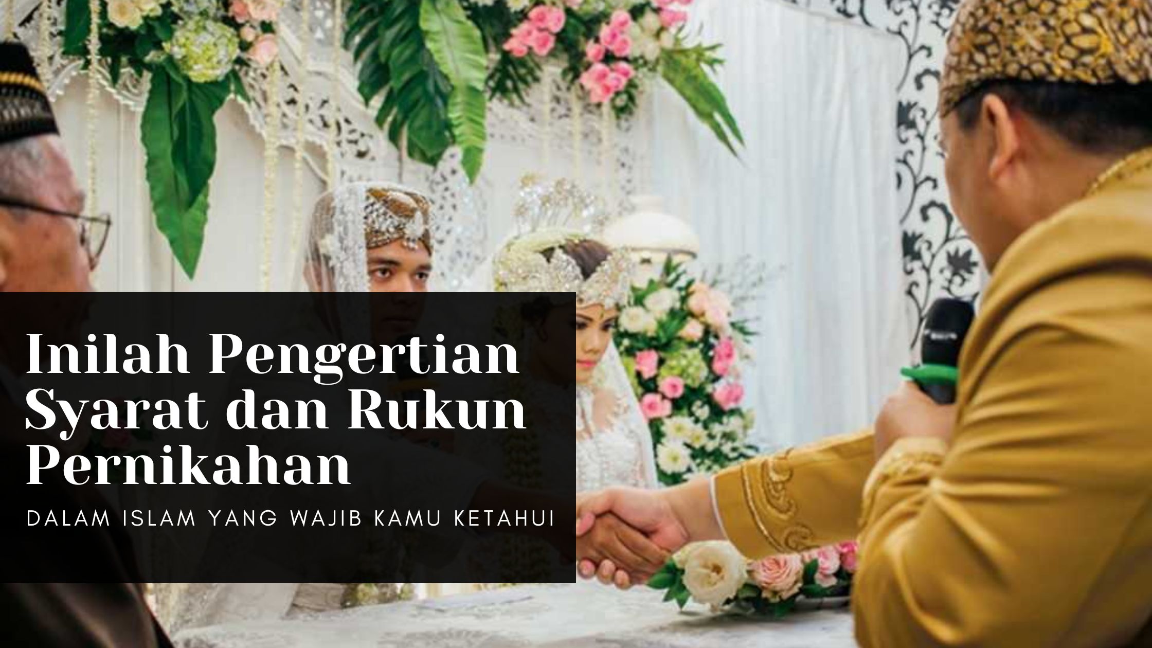 Inilah Pengertian Syarat dan Rukun Pernikahan dalam Islam yang Wajib Kamu Ketahui